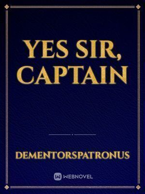 Yes sir, Captain