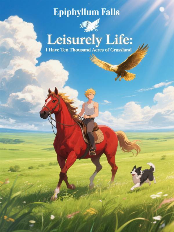 Leisurely Life: I Have Ten Thousand Acres of Grassland