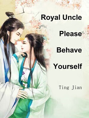 Royal Uncle, Please Behave Yourself